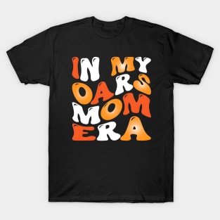 In My Oars Mom Era, Needs by May 9, Mothers Day T-Shirt